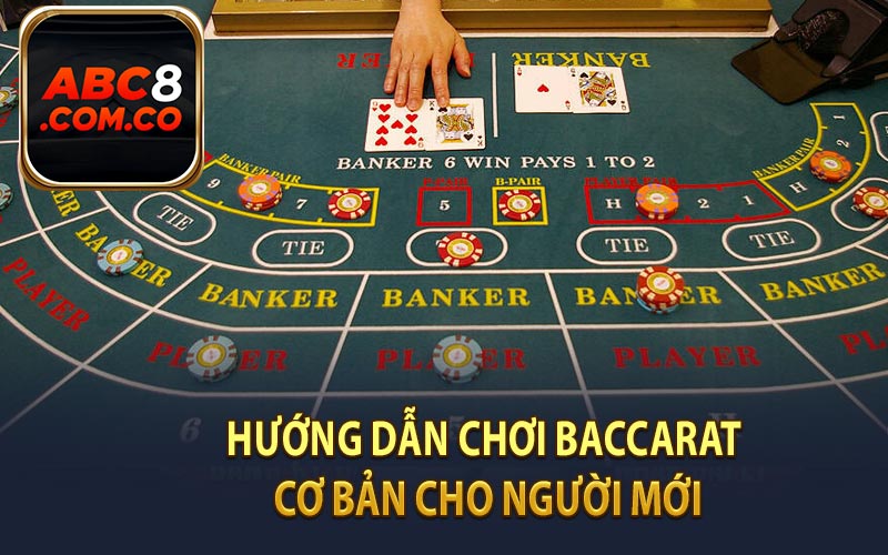 Hướng Dẫn Chơi Baccarat Cơ Bản Cho Người Mới