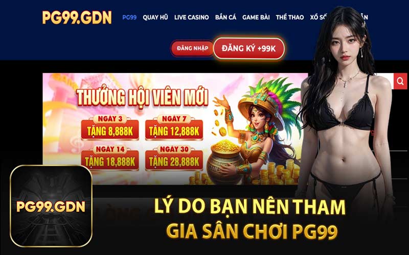 Lý Do Bạn Nên Tham Gia Sân Chơi PG99