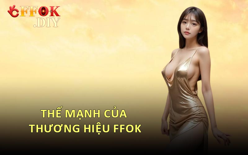 Thế Mạnh Của Thương Hiệu FFOK