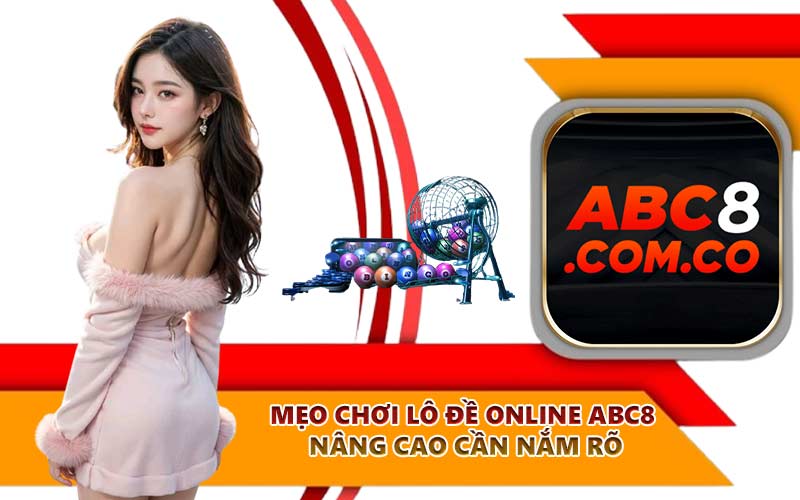 Mẹo chơi lô đề online ABC8 nâng cao cần nắm rõ