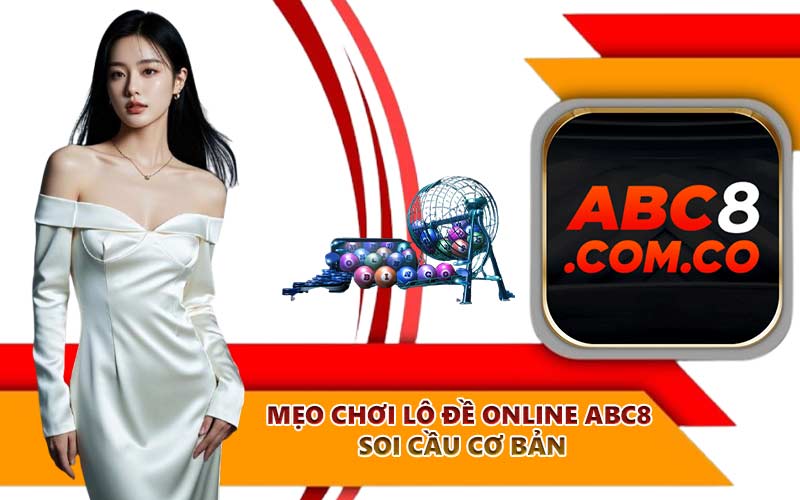 Mẹo chơi lô đề online ABC8 soi cầu cơ bản